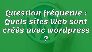 Question fréquente : Quels sites Web sont créés avec wordpress ?